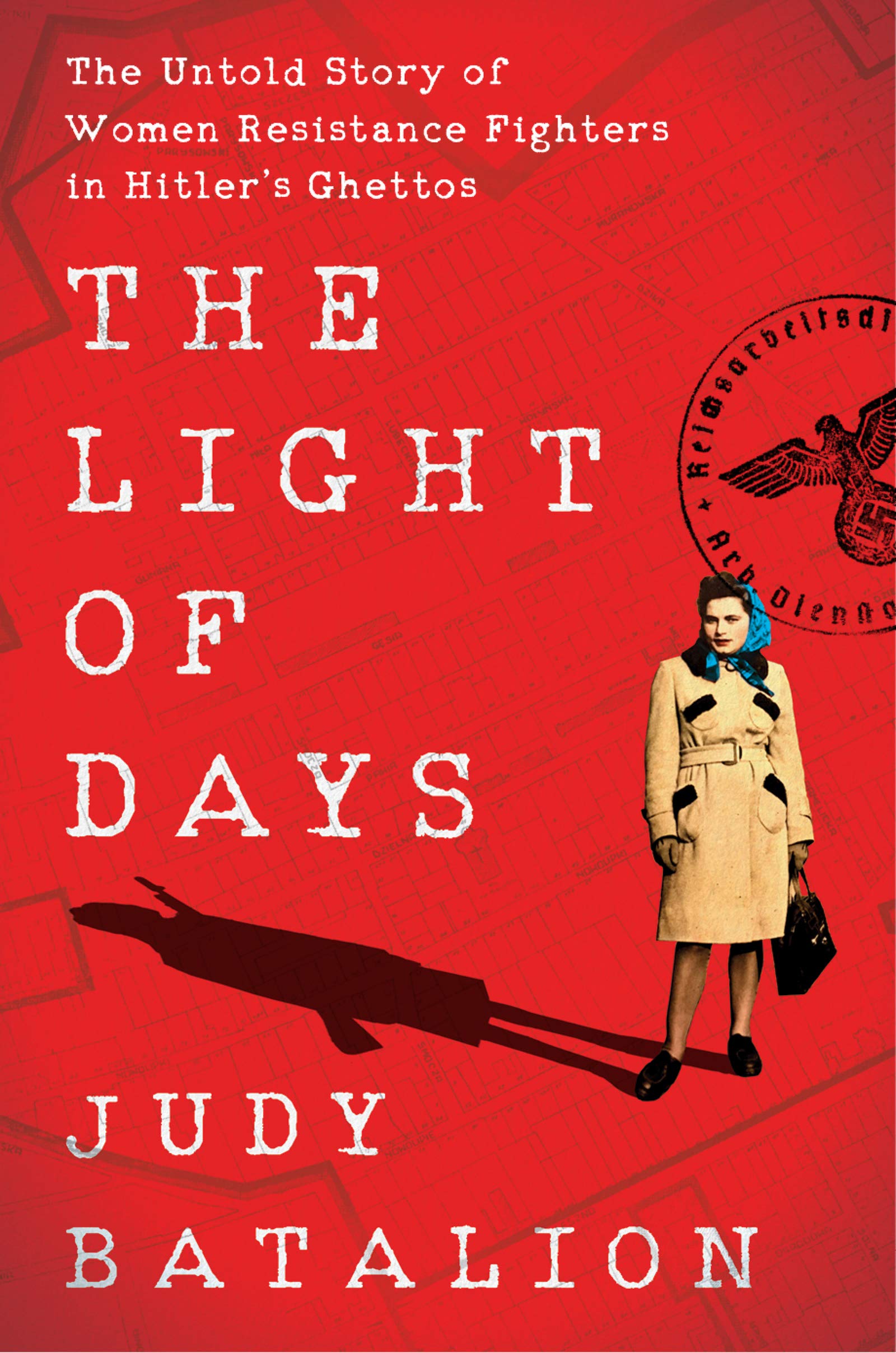 The Light of Days: The Untold Story of Women Resistance Fighters in Hitler’s Ghettos