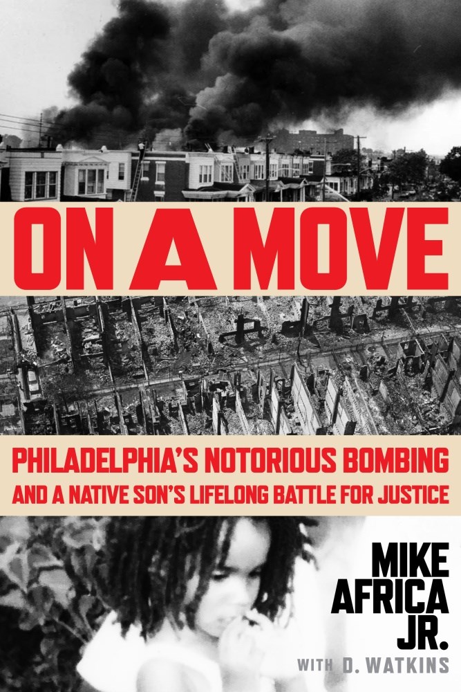 On a MOVE: Philadelphia’s Notorious Bombing and a Native Son’s Lifelong Battle for Justice