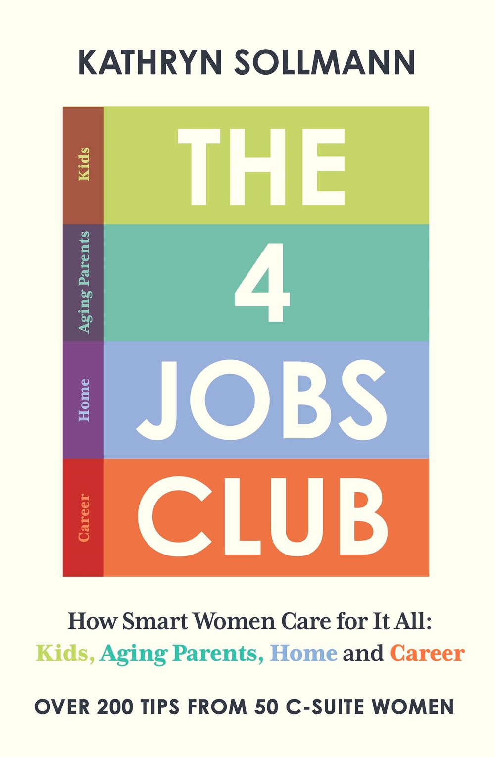 The 4 Jobs Club; How Smart Women Care for It All: Kids, Aging Parents, Home and Career