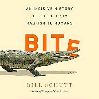 Bite: An Incisive History of Teeth, from Hagfish to Humans