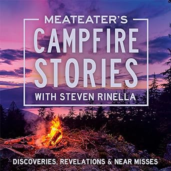 MeatEater’s Campfire Stories: Discoveries, Revelations & Near Misses