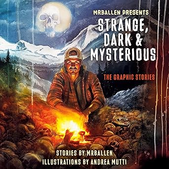 MrBallen Presents: Strange, Dark & Mysterious; The Graphic Stories