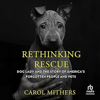 Rethinking Rescue: Dog Lady and the Story of Americas Forgotten People and Pets