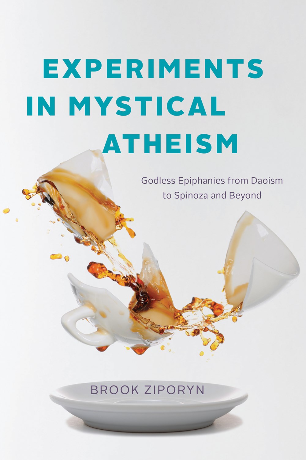 Experiments in Mystical Atheism: Godless Epiphanies from Daoism to Spinoza and Beyond