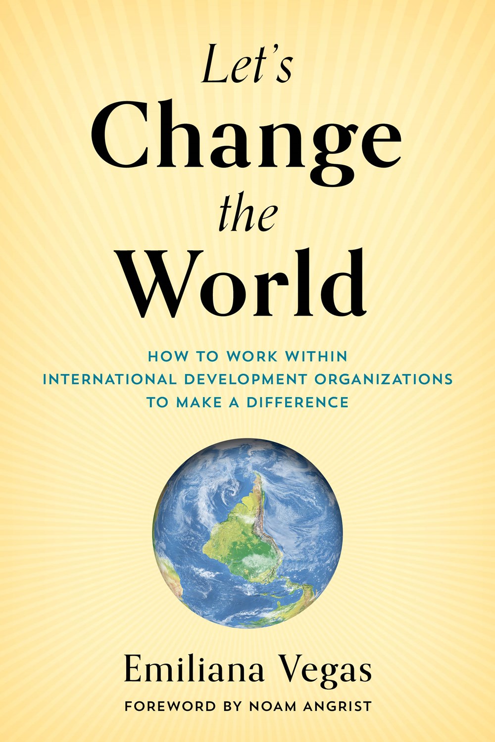 Let’s Change the World: How To Work Within International Development Organizations To Make a Difference