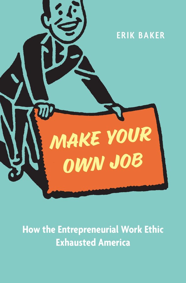 Make Your Own Job: How the Entrepreneurial Work Ethic Exhausted America