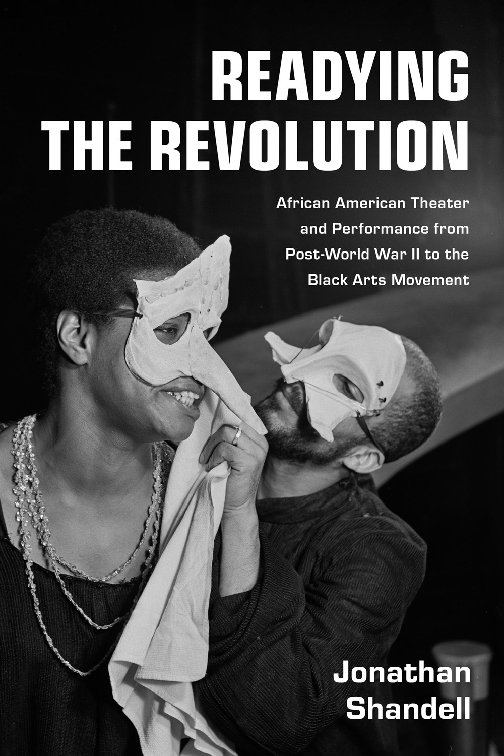 Readying the Revolution: African American Theater and Performance from Post–World War II to the Black Arts Movement