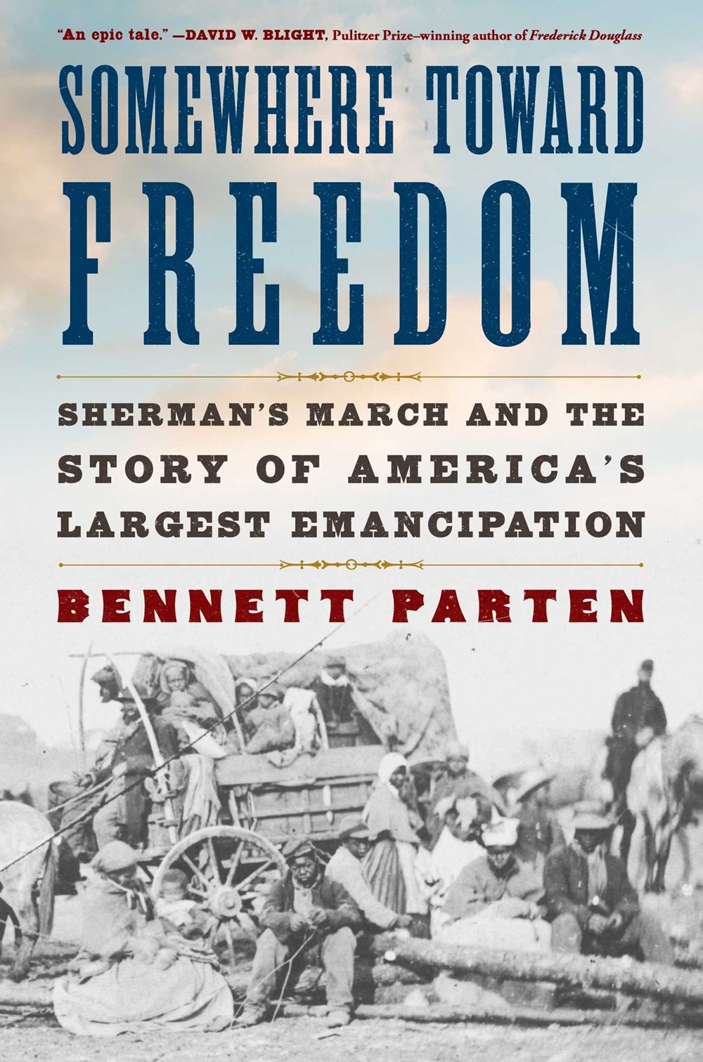 Somewhere Toward Freedom: Sherman’s March and the Story of America’s Largest Emancipation