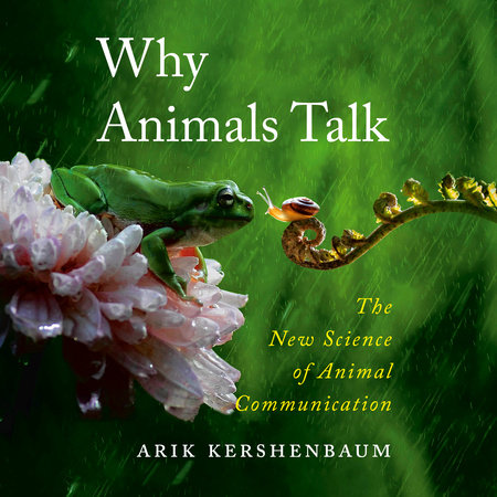 Why Animals Talk: The New Science of Animal Communication