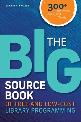 The Big Sourcebook of Free and Low-Cost Library Programming: 300+ Resources, Ideas, and Tools