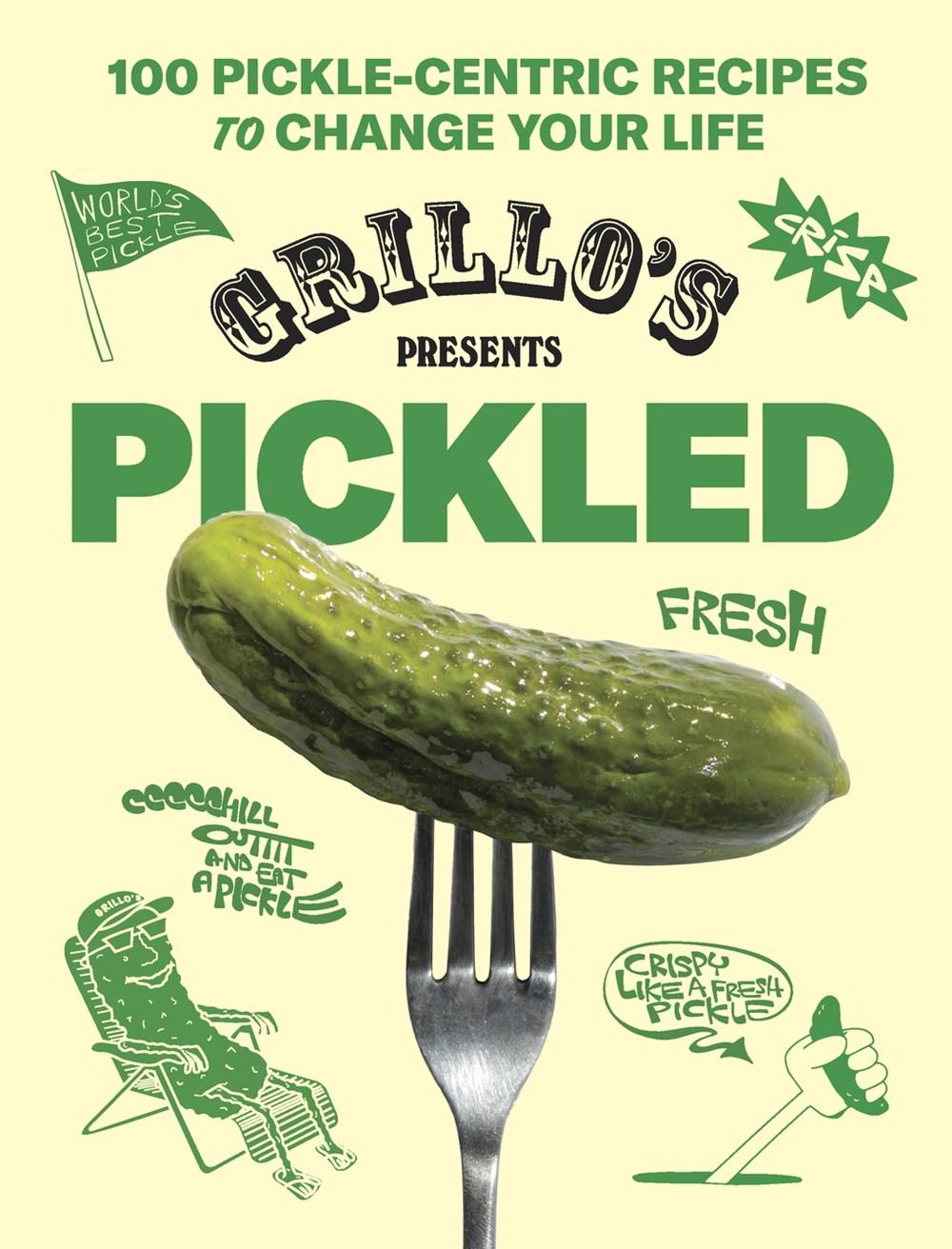Grillo’s Presents Pickled: 100 Pickle-Centric Recipes To Change Your Life
