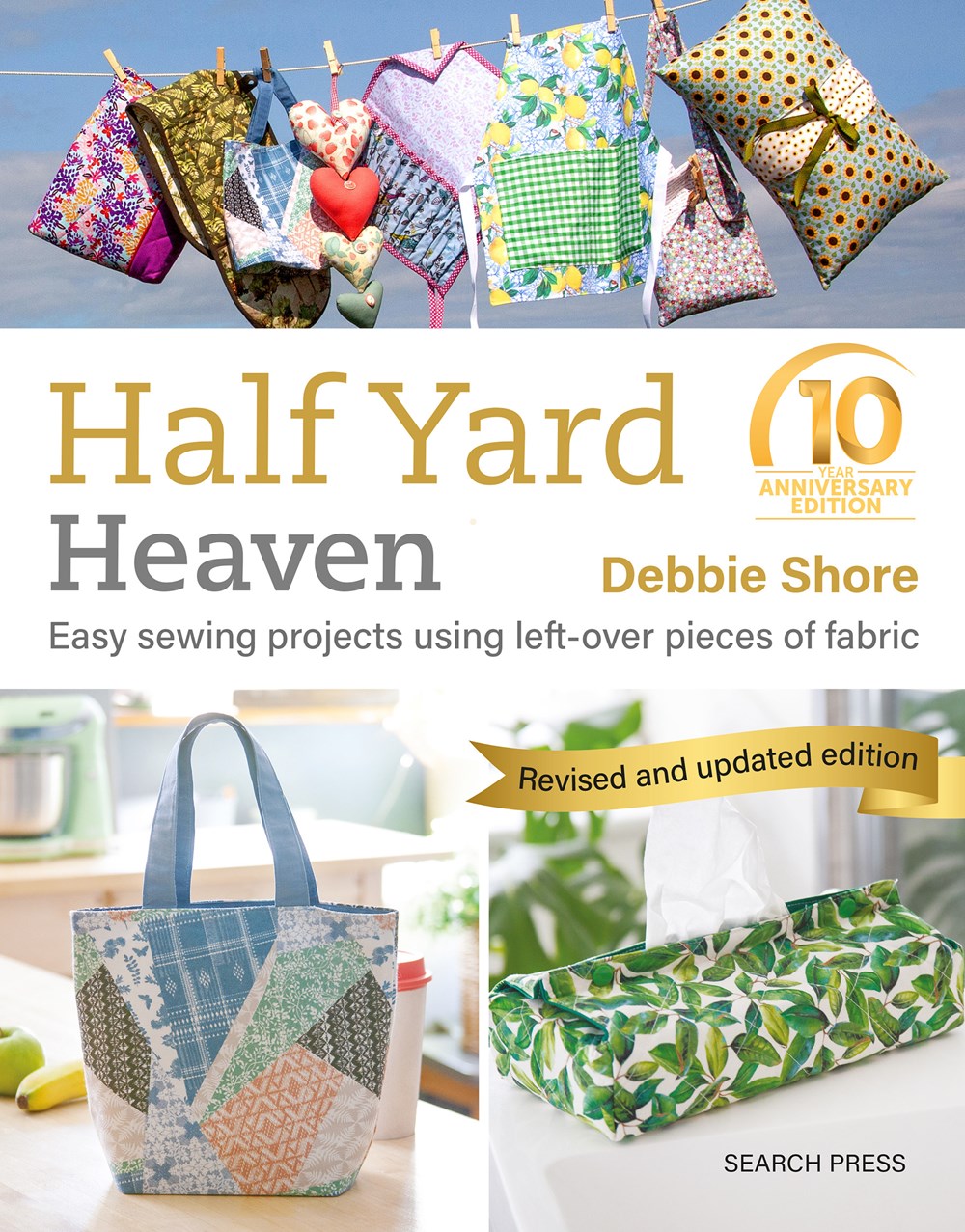 Half Yard Heaven 10-Year Anniversary Edition: Easy Sewing Projects Using Leftover Pieces of Fabric