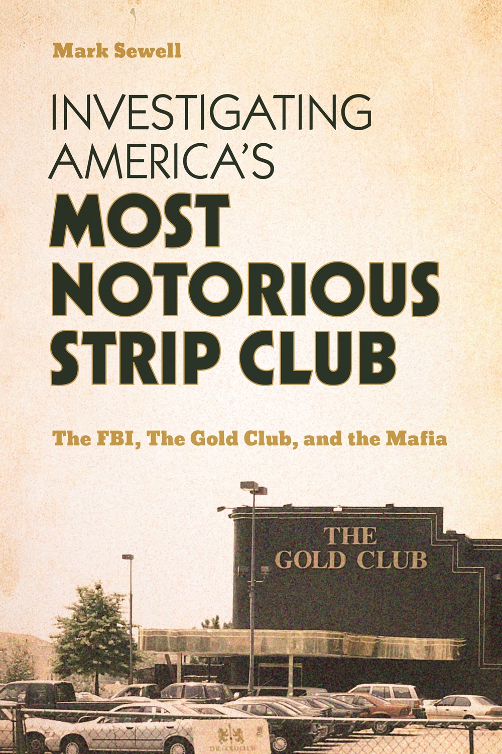 Investigating America’s Most Notorious Strip Club: The FBI, the Gold Club, and the Mafia