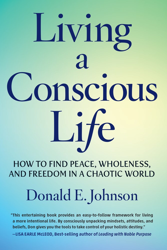 Living a Conscious Life: How To Find Peace, Wholeness, and Freedom in a Chaotic World
