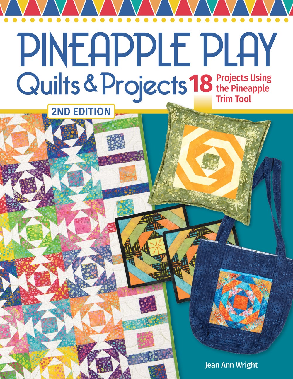Pineapple Play Quilts & Projects: 18 Projects Using the Pineapple Trim Tool