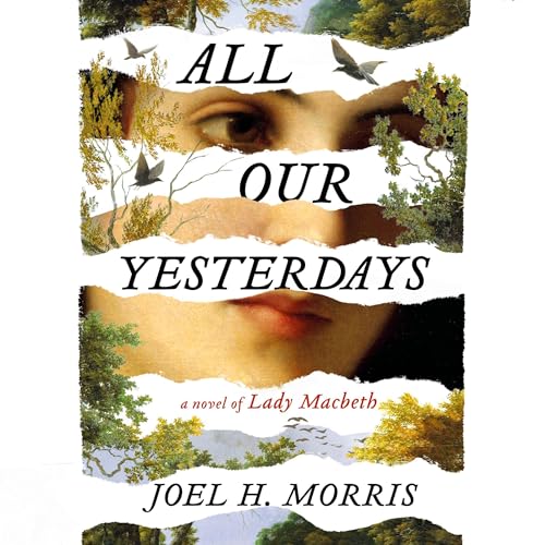 All Our Yesterdays: A Novel of Lady Macbeth