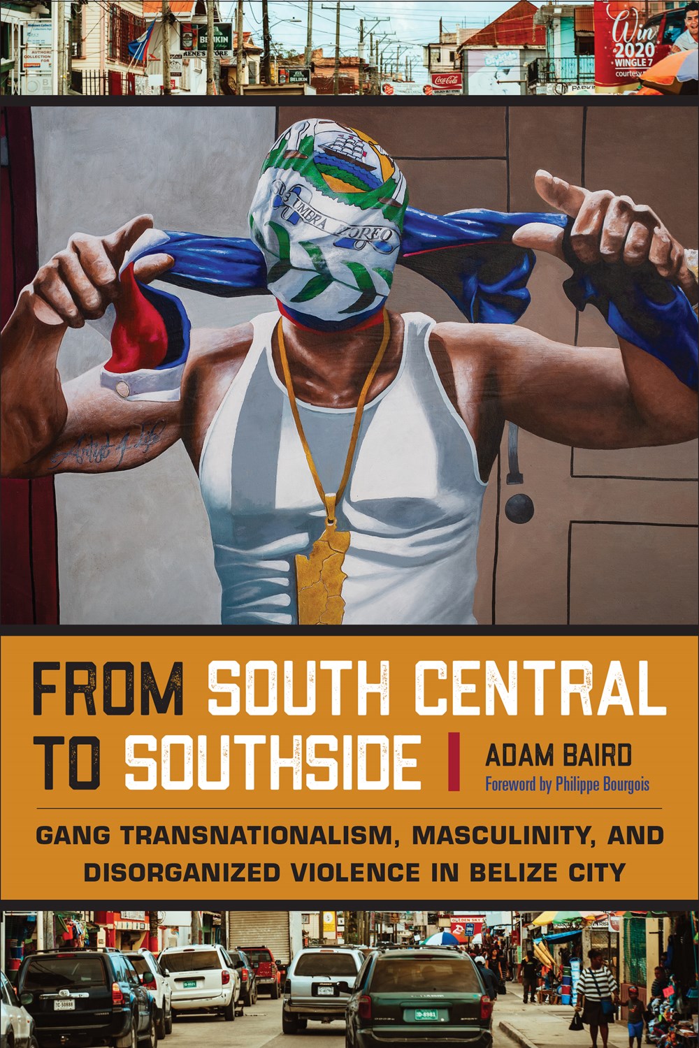 From South Central to Southside: Gang Transnationalism, Masculinity, and Disorganized Violence in Belize City