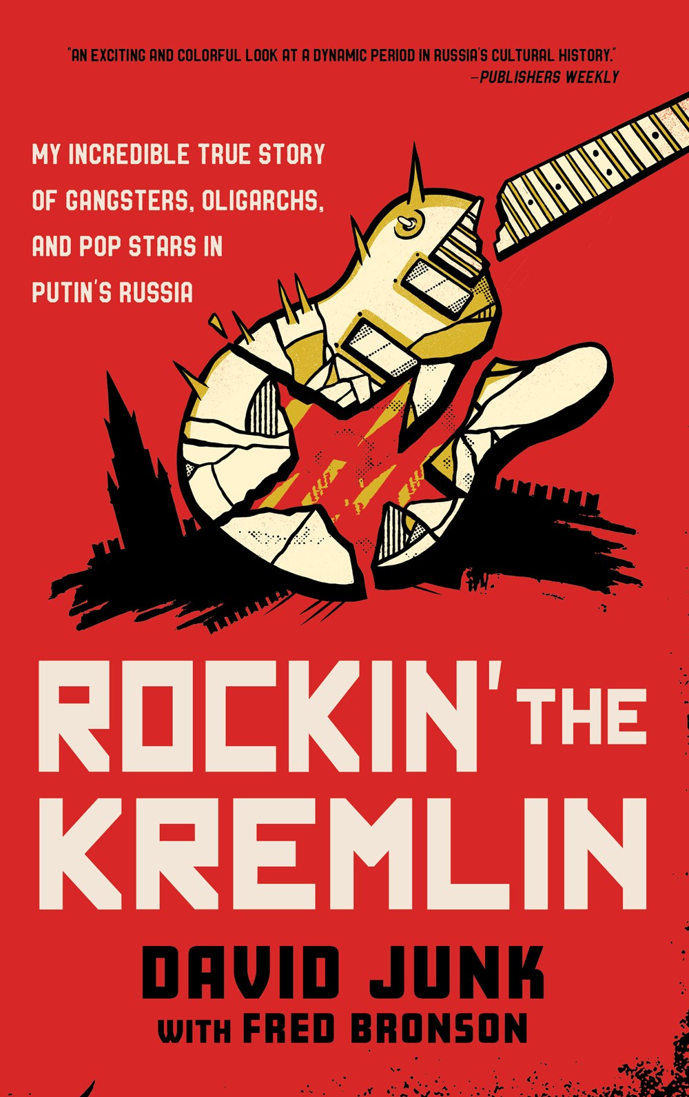 Rockin’ the Kremlin: My Incredible True Story of Gangsters, Oligarchs, and Pop Stars in Putin’s Russia