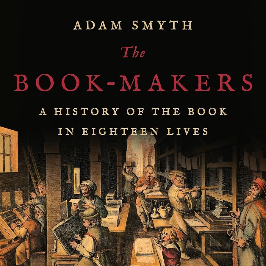 The Book-Makers: A History of the Book in Eighteen Lives