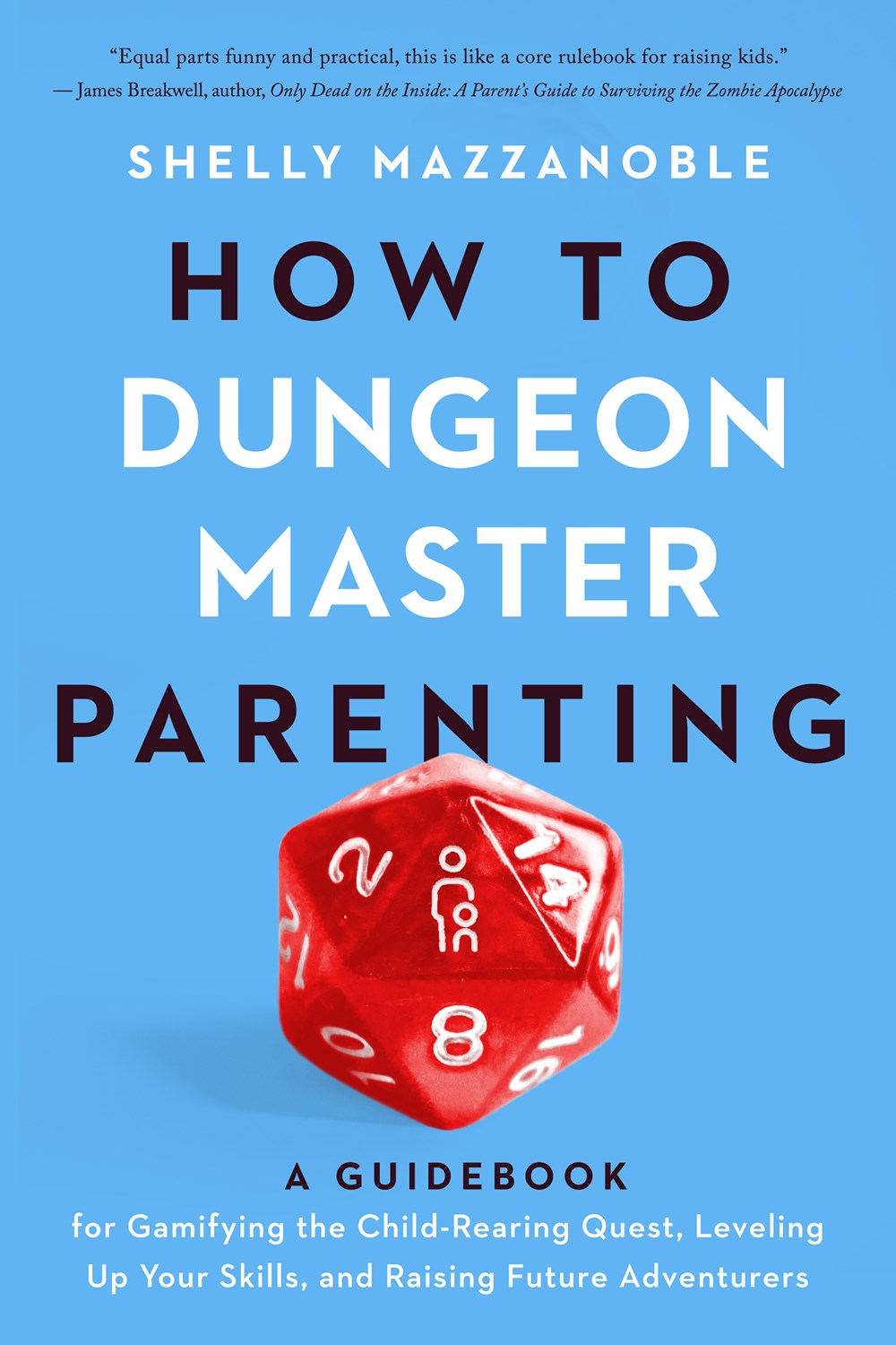 How To Dungeon Master Parenting: A Guidebook for Gamifying the Child Rearing Quest, Leveling Up Your Skills, and Raising Future Adventurers