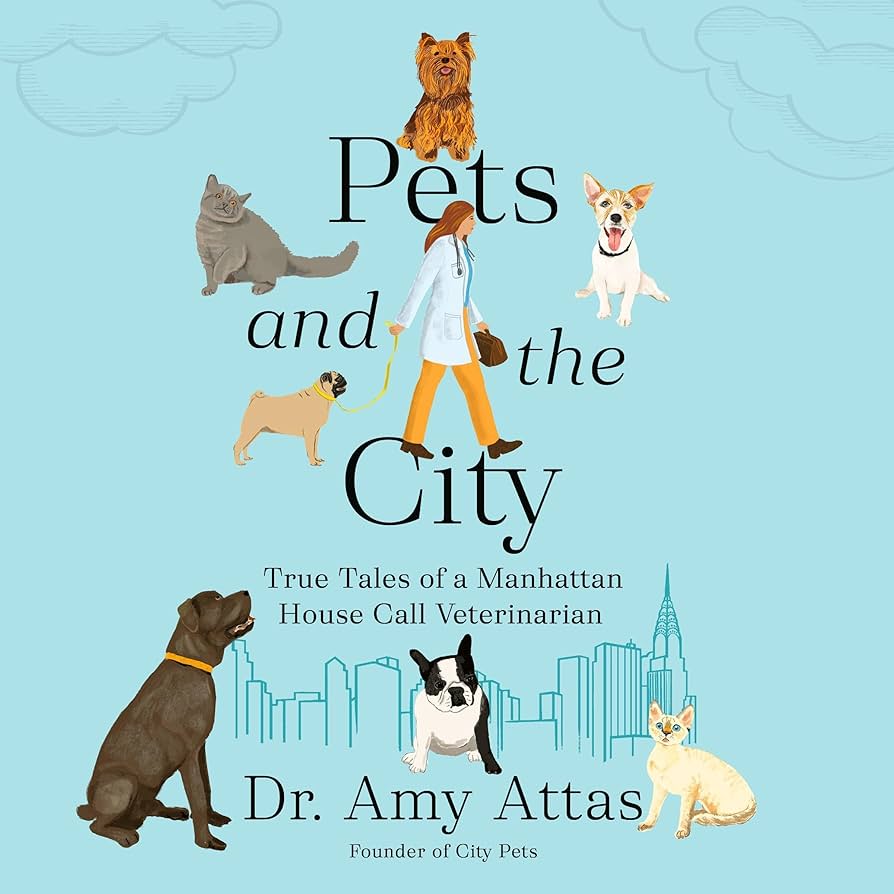 Pets and the City: True Tales of a Manhattan House Call Veterinarian