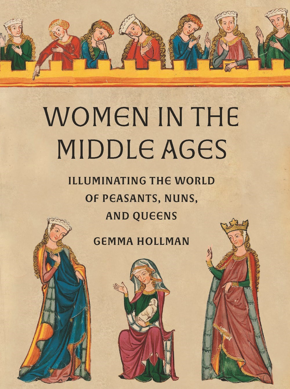 Women in the Middle Ages: Illuminating the World of Peasants, Nuns, and Queens