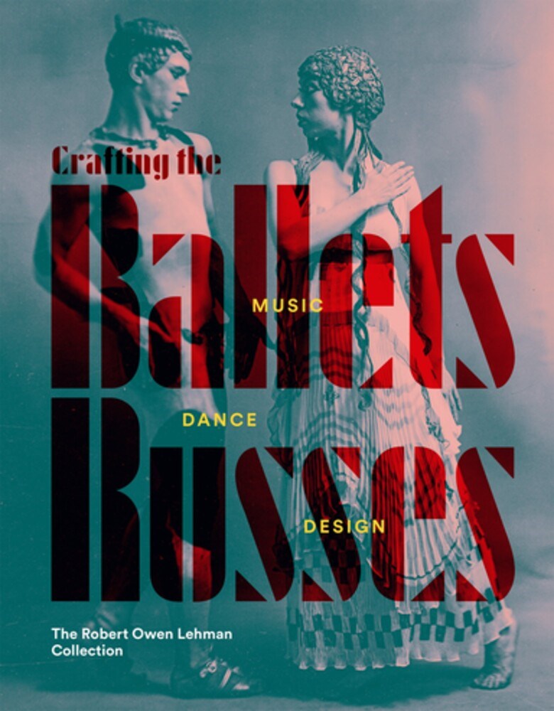 Crafting the Ballets Russes: Music, Dance, Design; The Robert Owen Lehman Collection