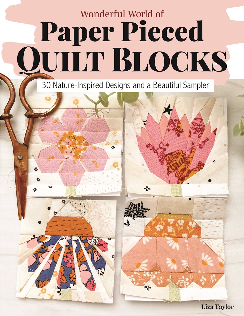 Wonderful World of Paper-Pieced Quilt Blocks: 30 Nature-Inspired Designs and a Beautiful Sampler