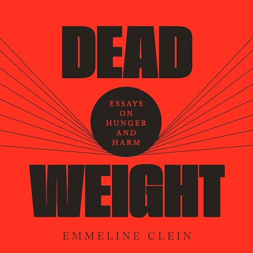 Dead Weight: Essays on Hunger and Harm