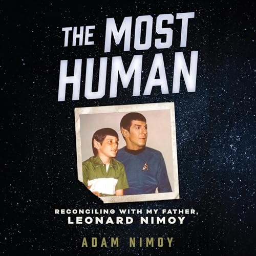 The Most Human: Reconciling with My Father, Leonard Nimoy