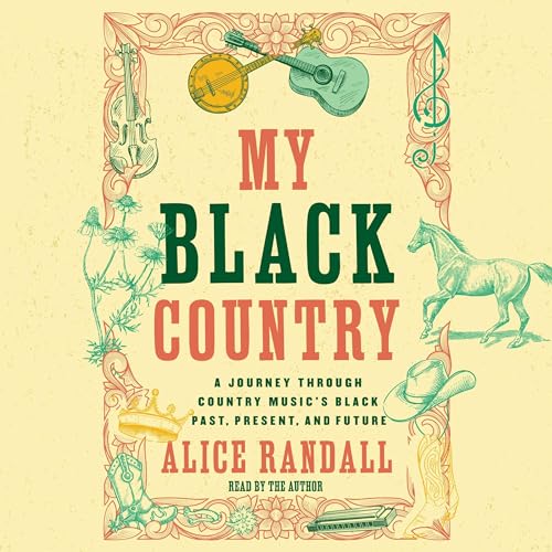 My Black Country: A Journey Through Country Music’s Black Past, Present, and Future