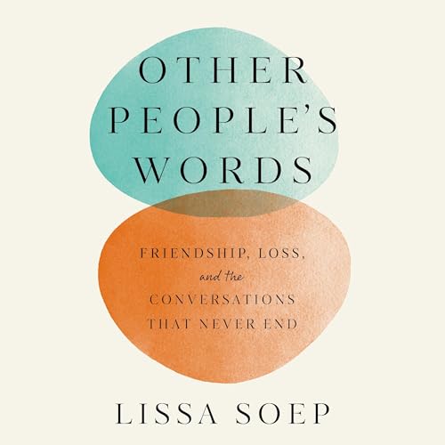 Other People’s Words: Friendship, Loss and the Conversations That Never End