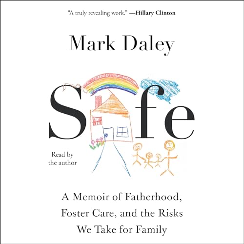 Safe: A Memoir of Fatherhood, Foster Care, and the Risks We Take for Family