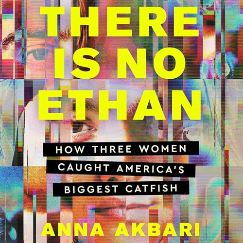 There Is No Ethan: How Three Women Caught America’s Biggest Catfish