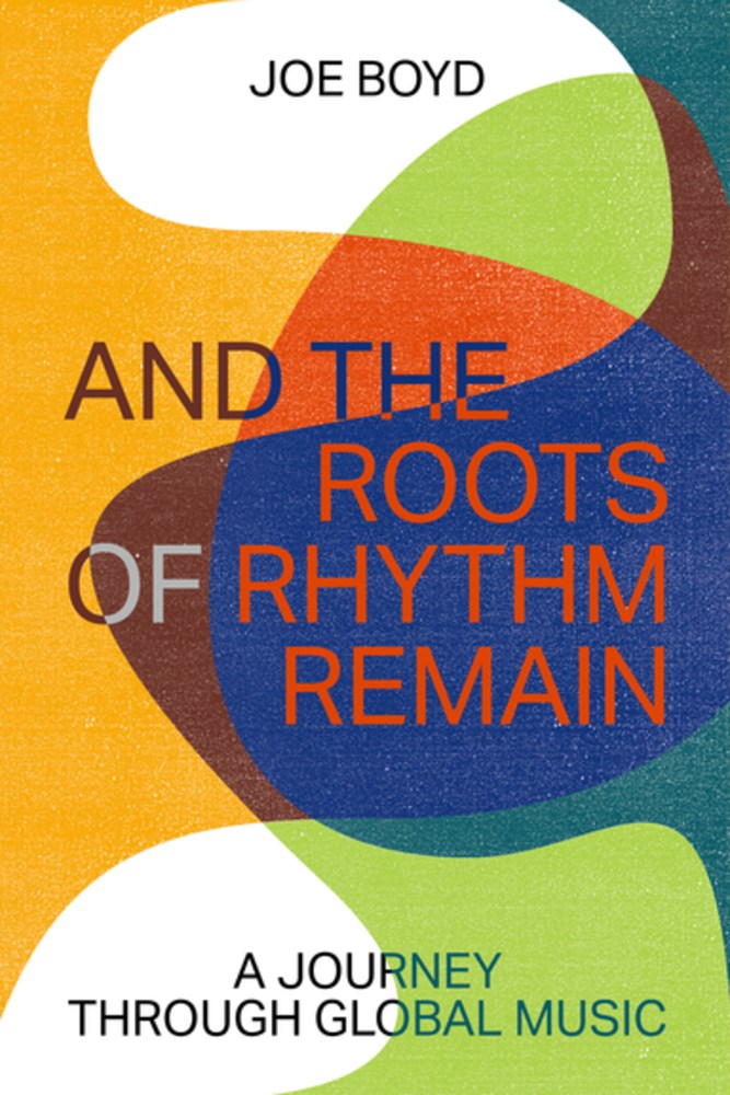 ‘And the Roots of Rhythm Remain: A Journey Through Global Music’ by Joe Boyd | LJ Review of the Day