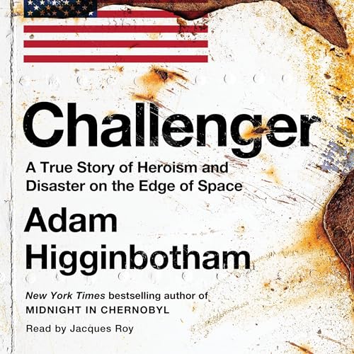 Challenger: A True Story of Heroism and Disaster on the Edge of Space