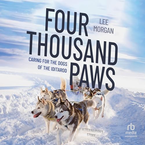 Four Thousand Paws: Caring for the Dogs of the Iditarod, a Veterinarian’s Story