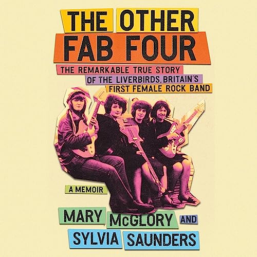 The Other Fab Four: The Remarkable True Story of the Liverbirds, Britain’s First Female Rock Band