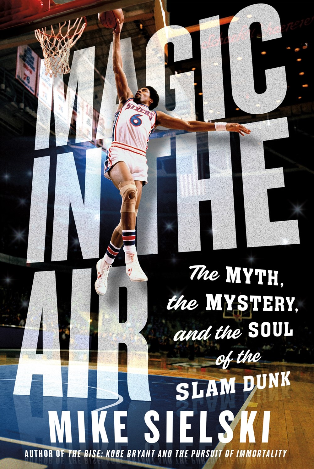 Magic in the Air: The Myth, the Mystery, and the Soul of the Slam Dunk