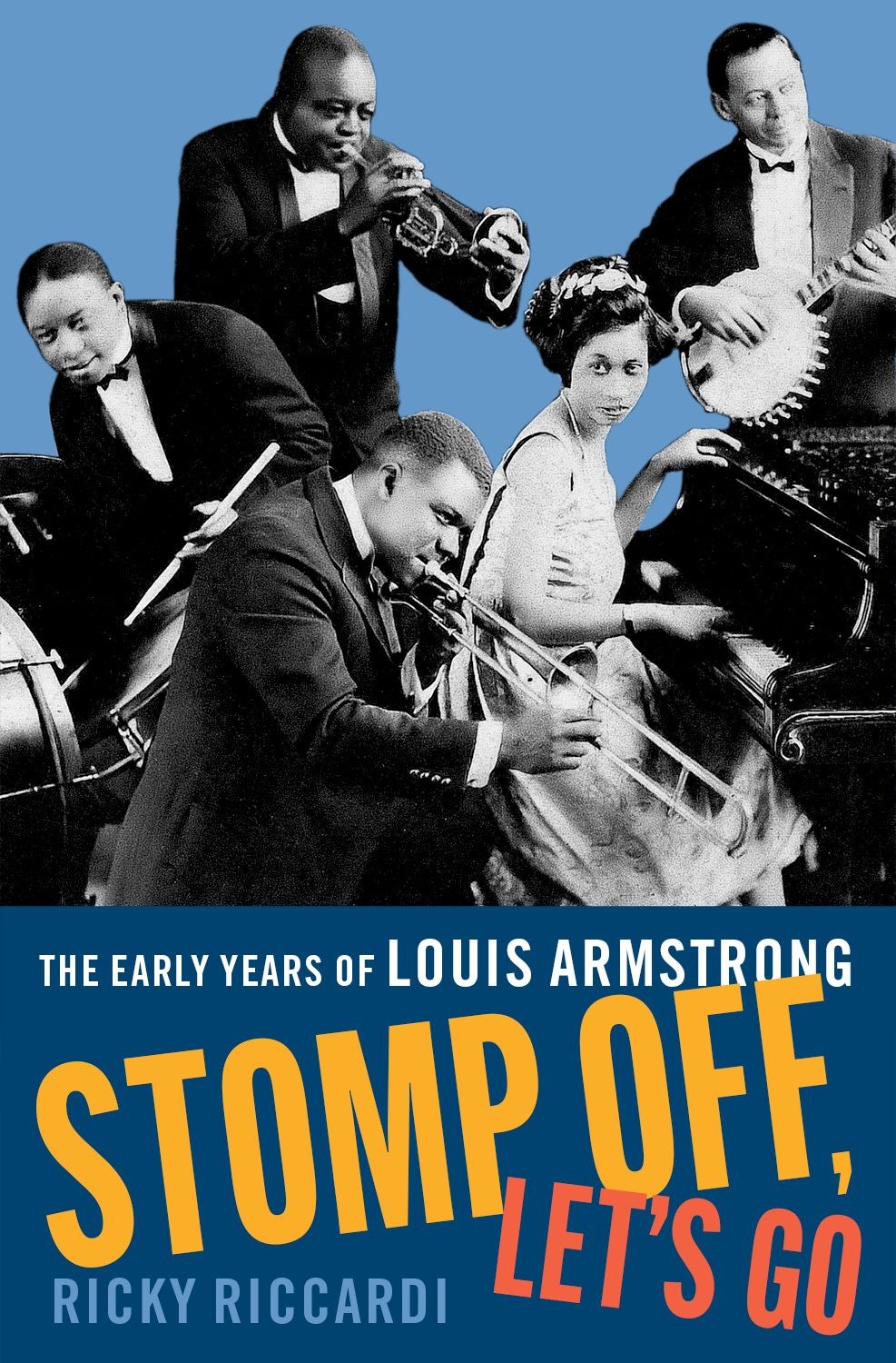 Stomp Off, Let’s Go: The Early Years of Louis Armstrong