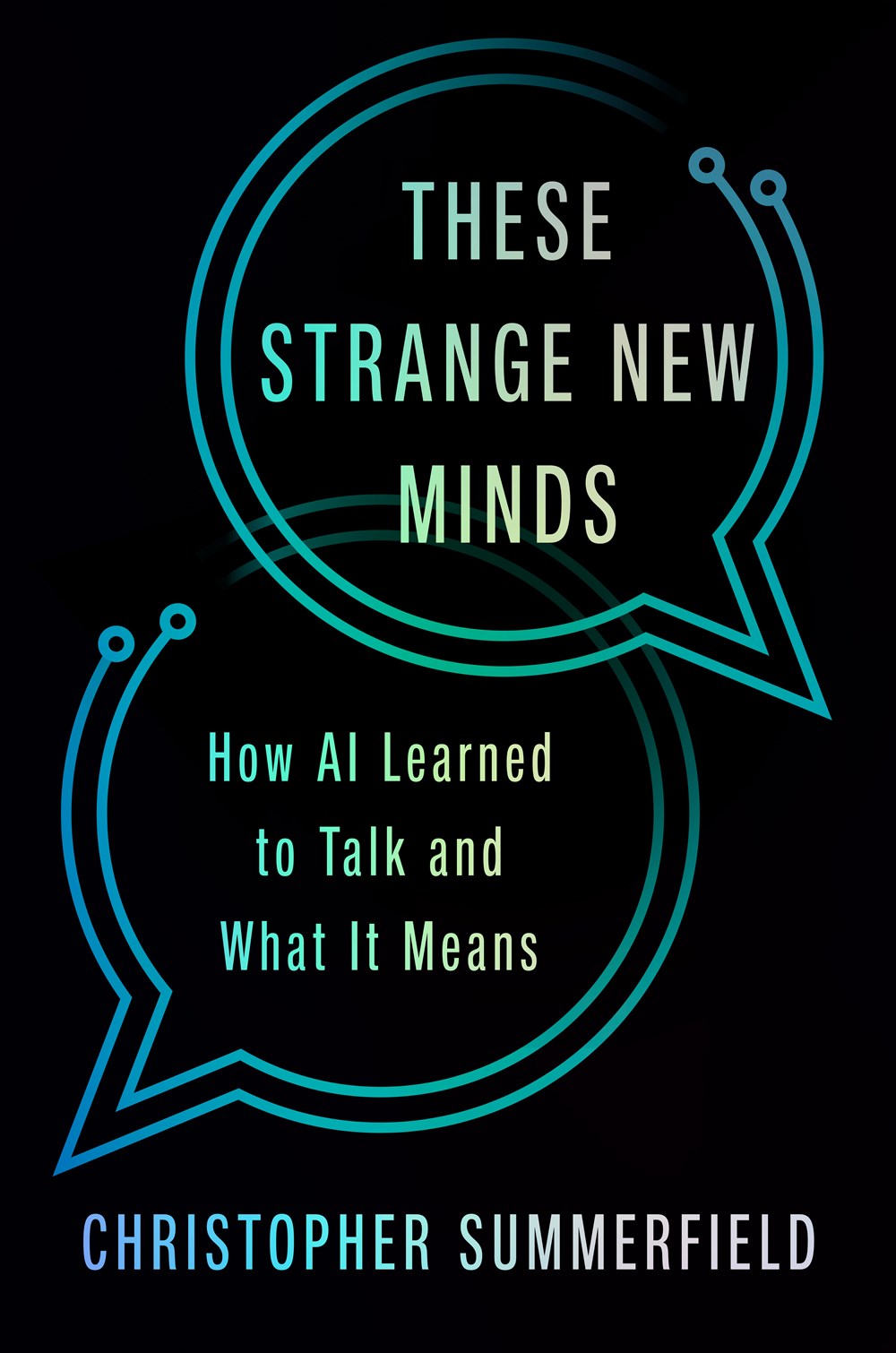 These Strange New Minds: How AI Learned To Talk and What It Means