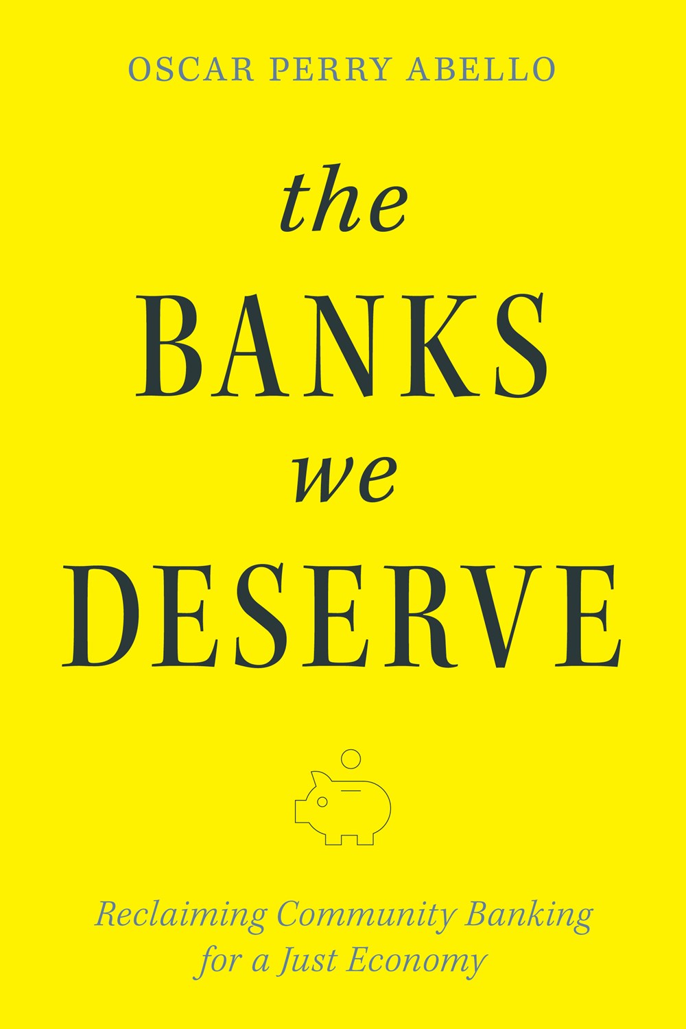 The Banks We Deserve: Reclaiming Community Banking for a Just Economy