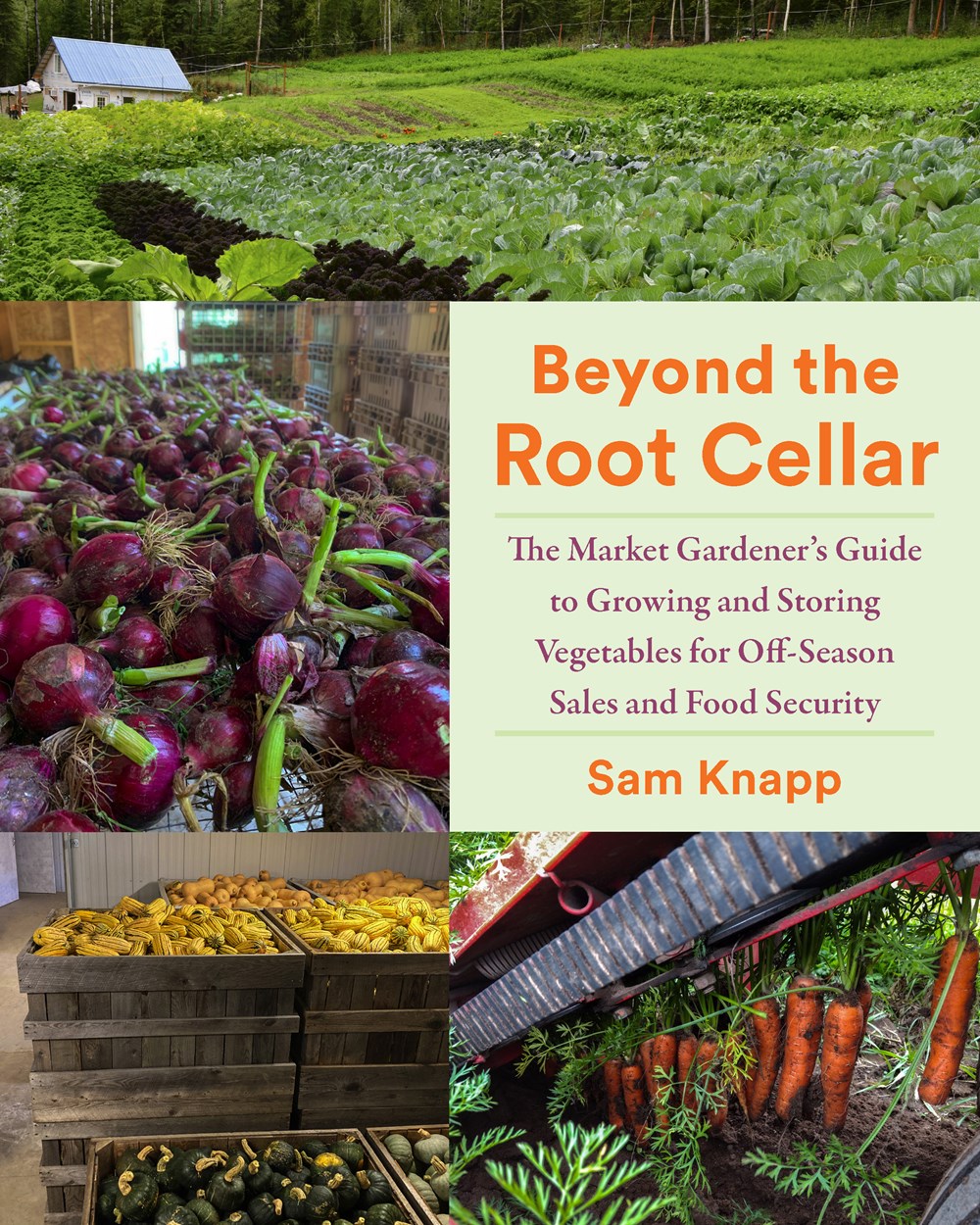 Beyond the Root Cellar: The Market Gardener’s Guide to Growing and Storing Vegetables for Off-Season Sales and Food Security