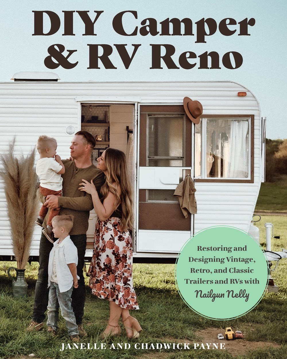 DIY Camper and RV Reno: Restoring and Designing Vintage, Retro, and Classic Trailers and RVs with Nailgun Nelly