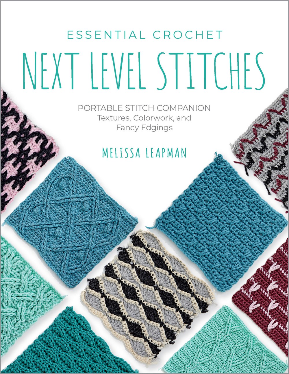 Essential Crochet Next-Level Stitches: Portable Stitch Companion; Textures, Colorwork, and Fancy Edgings