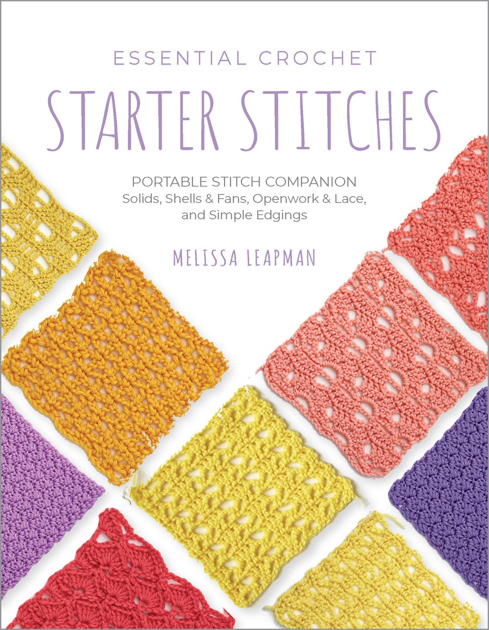 Essential Crochet Starter Stitches: Portable Stitch Companion; Solids, Shells & Fans, Openwork & Lace, and Simple Edgings