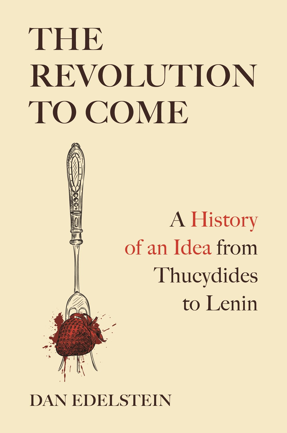 The Revolution To Come: A History of an Idea from Thucydides to Lenin