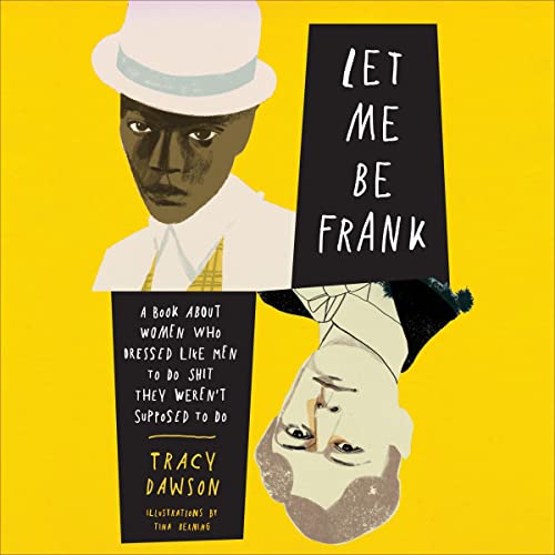 Let Me Be Frank: A Book About Women Who Dressed Like Men To Do Shit They Weren’t Supposed To Do