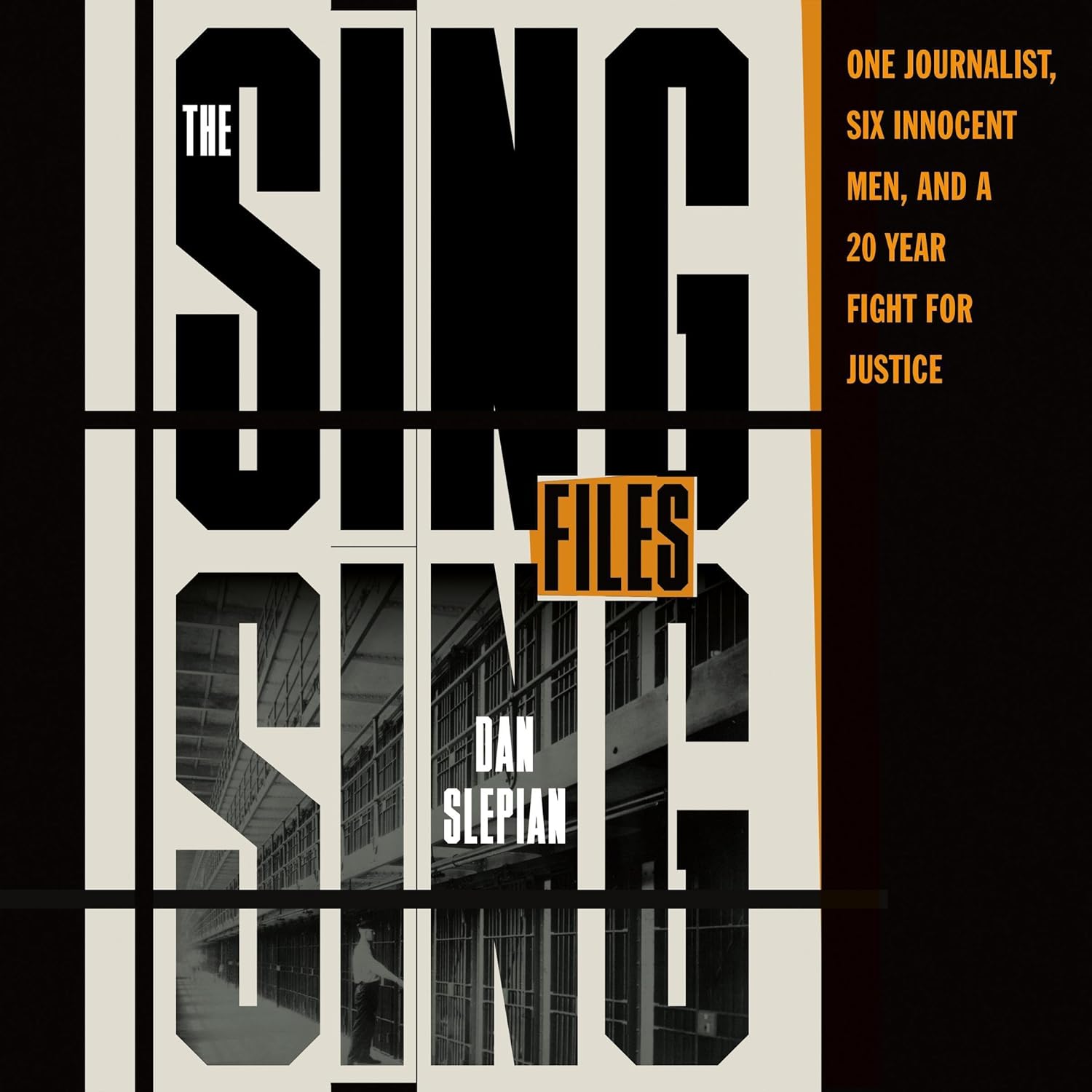 The Sing Sing Files: One Journalist, Six Innocent Men, and a Twenty-Year Fight for Justice