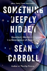 Cover of Something Deeply Hidden: Quantum Worlds And The Emergence Of Spacetime by Sean Carroll. The image is a somewhat abstract picture of space